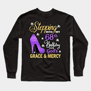 Stepping Into My 68th Birthday With God's Grace & Mercy Bday Long Sleeve T-Shirt